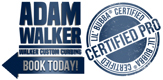 Adam Walker - Walker Custom Curbing - Lil' Bubba® Certified Pro